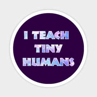 I Teach Tiny Humens Magnet